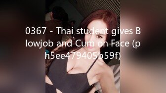 0367 - Thai student gives Blowjob and Cum on Face (ph5ee479405b59f)