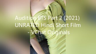 Audition BTS Part 2 (2021) UNRATED Hindi Short Film - VChat Originals